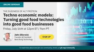 The Business of Alt Protein: Creating techno economic models to support commercialization