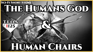 The Humans God & Human Chairs | Humans are Space Orcs | HFY | TFOS1125