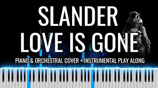 SLANDER - Love Is Gone (Piano & Orchestral Cover | Sheet Music & Instrumental Play Along | Spotify)