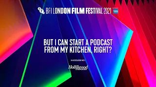 But I Can Start a Podcast from My Kitchen, Right? - podcast panel | BFI London Film Festival 2021