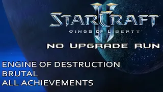 Engine of destruction - Starcraft 2 - WoL - Brutal - No upgrades - All achievements