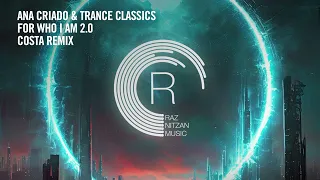 VOCAL TRANCE: Ana Criado & Trance Classics - For Who I Am 2.0 (Costa Remix) [RNM] + LYRICS