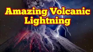 Amazing Volcanic Lightning During Eruptions