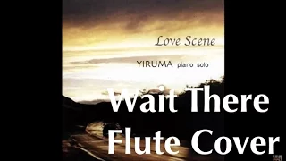 Yiruma - Wait There Flute Cover