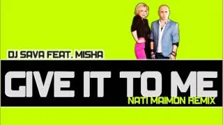 Dj Sava Feat  Misha - Give It To Me (Nati Maimon Remix)