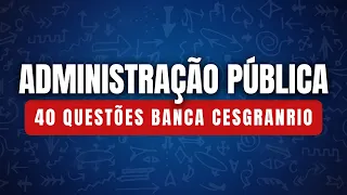 CNU Administração Pública - 40 Questões Banca Cesgranrio part 2 - Concurso 2024