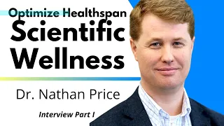 Optimize Healthspan With Scientific Wellness | Dr Nathan Price Ep1