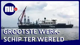 Grootste werkschip ter wereld komt aan in haven Vlissingen | NU.nl