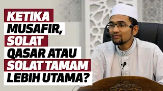 Prof Dr Rozaimi - Ketika Musafir, Solat Qasar Atau Solat Tamam Lebih Utama?