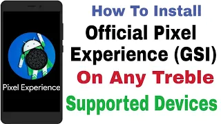 How To Install Official Pixel Experience GSI On Any Treble Supported Devices.