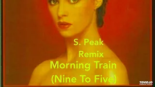 Morning Train (Nine To Five) (S. Peak Re-Edit) Sheena Easton