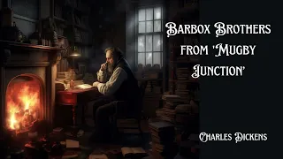 Barbox Brothers from 'Mugby Junction’ by Charles Dickens