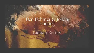 Ben Böhmer & Jonah - Hunting (Kidnap Remix)