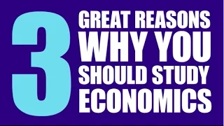 3 Great Reasons Why You Should Study Economics