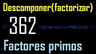 Descomponer 362 en factores primos , descomposicion o factorizacion de un numero (factorizar) mcm