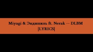 Miyagi & Эндшпиль ft. Nerak -- DLBM |LYRICS|