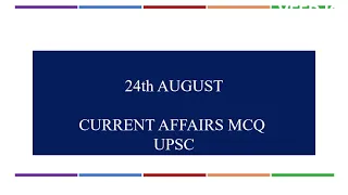 current affairs UPSC quick revision test ---24th August