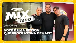 Você é uma pessoa que procrastina demais? - Mix Tudo #AoVivo 22.05