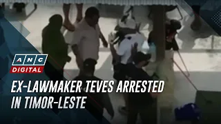Ex-lawmaker Teves arrested in Timor-Leste | ANC