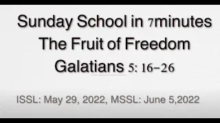 Sunday School in 7minutes The Fruit of Freedom Galatians 5:16 26 ISSL: May 29, 2022, MSSL: June 5,2