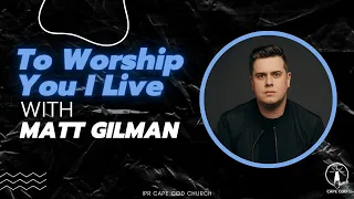 To Worship You I Live with Matt Gilman | IPR Cape Cod Church