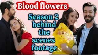 BLOOD FLOWERS. SEASON 2 BEHIND THE SCENES FOOTAGE. TURKİSH SERİES. Kan Çiçekleri