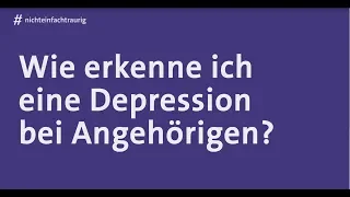 #nichteinfachtraurig | Wie erkenne ich eine Depression bei Angehörigen?