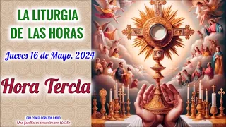 HORA TERCIA(9 AM) - JUEVES 16 DE MAYO 2024 - VII SEMANA DE PASCUA