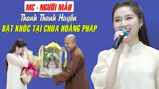 MC - NGƯỜI MẪU Thanh Thanh Huyền BẬT KHÓC khi nhận món quà ĐẶC BIỆT từ Thầy Trụ trì Chùa Hoằng Pháp.