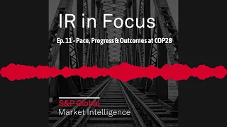 Ep. 11 - Pace, Progress & Outcomes at COP28 | IR in Focus