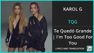 KAROL G - TQG Lyrics English Translation - ft Shakira - Spanish and English Dual Lyrics