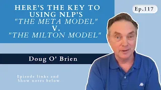 Episode 117 - NLP's META Model v the MILTON Model. The keys to knowing When to use What and Why