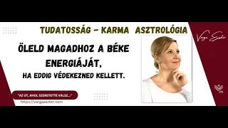 Öleld Magadhoz a béke energiáját, ha eddig védekezned kellett. - Varga Eszter - Karma - Asztrológia