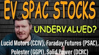 Are These EV SPAC Stocks Undervalued? Lucid Motors (CCIV), Faraday Futures, Solid Power, Polestar