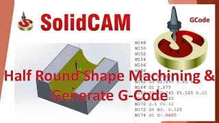 SolidCam Machining : half round shape machining & Generate G code