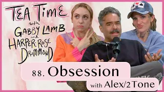 88. Obsession with Alex/2Tone | Tea Time with Gabby Lamb and Harper-Rose Drummond