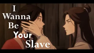 I Wanna Be Your Slave - Hua Cheng/Xie Lian - Heaven Official's Blessing amv