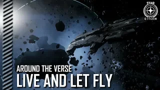 Star Citizen: Around the Verse - Live and Let Fly