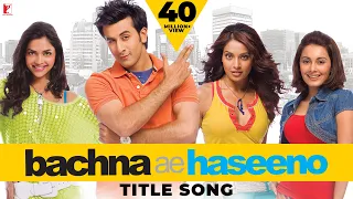Bachna Ae Haseeno | Title Song (with Opening Credits) | Ranbir Kapoor | Bipasha Basu