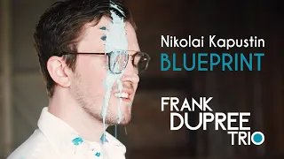 BLUEPRINT | Nikolai Kapustin | Frank Dupree Trio // TRAILER #NikolaiKapustin