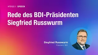 #TDI22 I Tag der Industrie I Rede des BDI-Präsident Prof. Dr.-Ing. Siegfried Russwurm