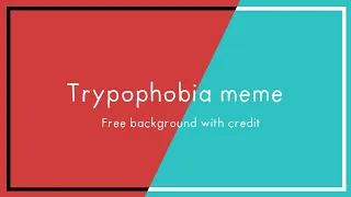 TRYPOPHOBIA MEME [ FREE BACKGROUND WITH CREDIT ]