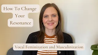 How To Change Your Resonance for Vocal Feminization and Masculinization