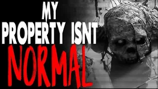 "My Property Isn't Normal" [COMPLETE] | CreepyPasta Storytime