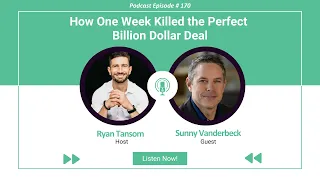 Ep. #170 - How One Week Killed the Perfect Billion Dollar Deal with Sunny Vanderbeck