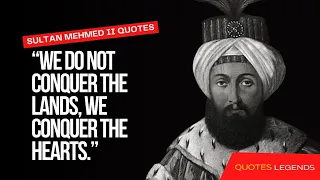 9 The Most Famous Quotes By Sultan Mehmed II From Ottoman Empire