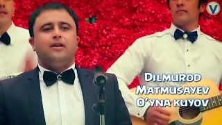 Dilmurod Matmusayev - O'yna kuyov | Дилмурод Матмусаев - Уйна куйов