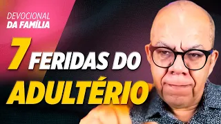 SETE FERIDAS DO ADULTÉRIO - Pr. Josué Gonçalves - Devocional da família