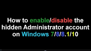 Enable the Hidden Administrator Account on Windows 7/8/8.1/10