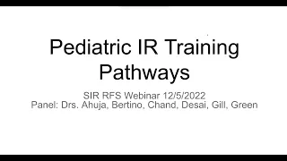 SIR-RFS Webinar: Pediatric IR Training Pathways 12/05/2022